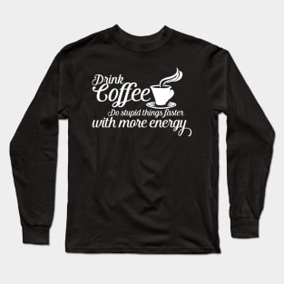 Drink coffee Long Sleeve T-Shirt